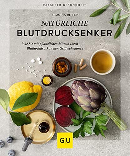 Natürliche Blutdrucksenker: Wie Sie mit pflanzlichen Mitteln Ihren Bluthochdruck in den Griff bekommen (GU Ratgeber Gesundheit)