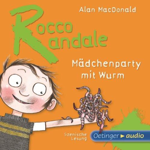 Rocco Randale - Mädchenparty mit Wurm: Szenische Lesung