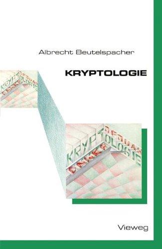 Kryptologie: Eine Einführung in die Wissenschaft vom Verschlüsseln, Verbergen und Verheimlichen. Ohne alle Geheimniskrämerei, aber nicht ohne ... Nutzen und Ergötzen des allgemeinen Publikums