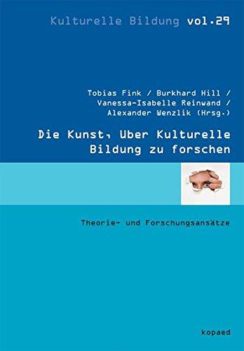 Die Kunst, über Kulturelle Bildung zu forschen: Theorie- und Forschungsansätze