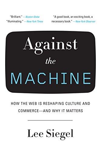 Against the Machine: How the Web Is Reshaping Culture and Commerce -- and Why It Matters