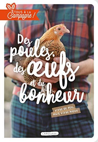 Des poules, des oeufs et du bonheur : vivre de peu, mais vivre mieux