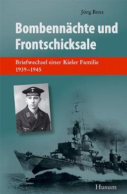 Bombennächte und Frontschicksale: Briefwechsel einer Kieler Familie 1939-1945