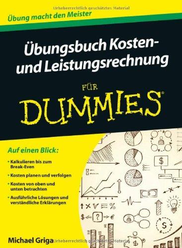 Übungsbuch Kosten- und Leistungsrechnung für Dummies (Fur Dummies, Band 1)