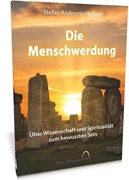 Die Menschwerdung: Über Wissenschaft und Spiritualität zum bewussten Sein