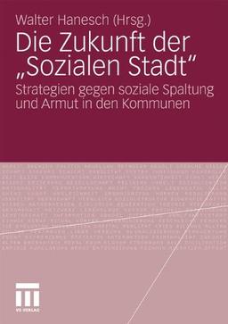 Die Zukunft der Sozialen Stadt:  Strategien gegen soziale Spaltung und Armut in den Kommunen