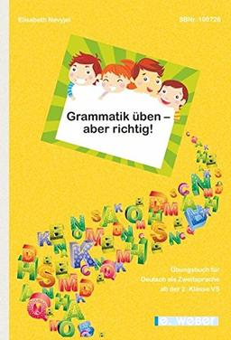 Grammatik üben - aber richtig!: Übungsbuch für Kinder mit Deutsch als Zweitsprache (inklusive mehrsprachiger Bildkarten) ab der 2. Klasse Volksschule/Grundschule