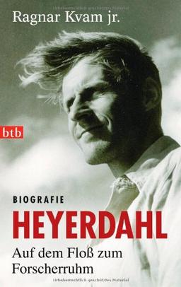 Heyerdahl. Auf dem Floß zum Forscherruhm: Biografie