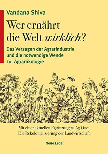 Wer ernährt die Welt wirklich?: Das Versagen der Agrarindustrie und die notwendige Wende zur Agrarökologie