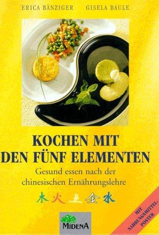 Kochen mit den Fünf Elementen. Gesund essen nach der chinesischen Ernährungslehre