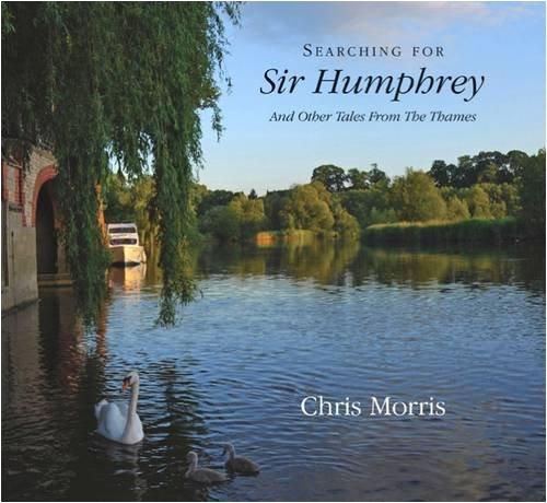 Searching for Sir Humphrey: And Other Tales from the Thames