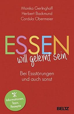 Essen will gelernt sein: Bei Essstörungen und auch sonst. Informationen,Tipps,Rezepte