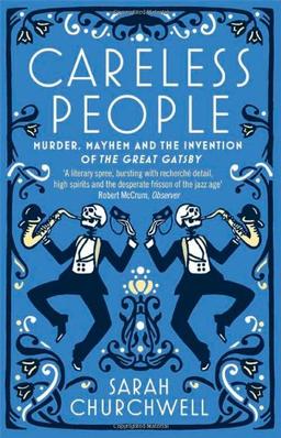 Careless People: Murder, Mayhem and the Invention of the Great Gatsby