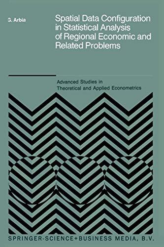 Spatial Data Configuration in Statistical Analysis of Regional Economic and Related Problems (Advanced Studies in Theoretical and Applied Econometrics, 14, Band 14)