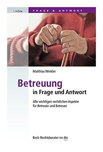 Betreuung in Frage und Antwort: Alle rechtlichen Aspekte für Betreute und Betreuer (dtv Beck Rechtsberater)