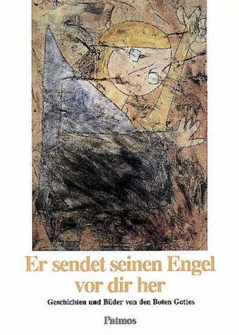 Er sendet seinen Engel vor dir her. Geschichten und Bilder von den Boten Gottes