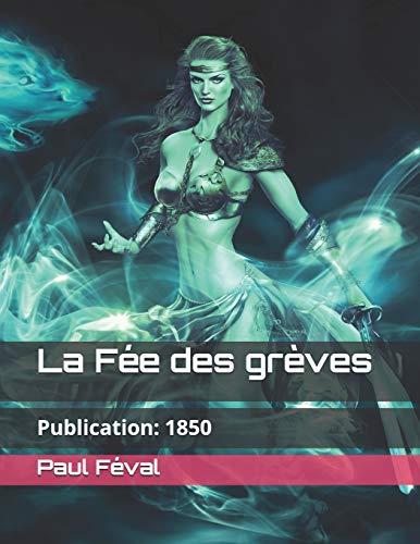 La Fée des grèves: Publication: 1850 (Édition originale) (Paul Féval Collection, Band 6)