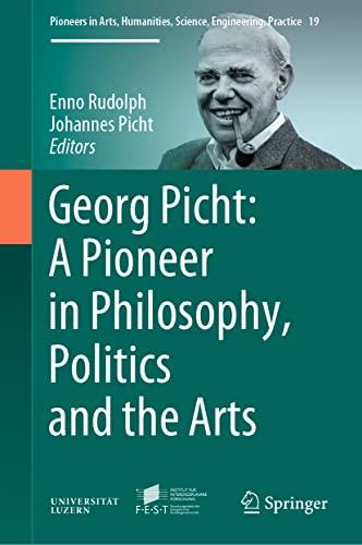 Georg Picht: A Pioneer in Philosophy, Politics and the Arts (Pioneers in Arts, Humanities, Science, Engineering, Practice, 19, Band 19)