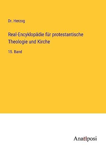 Real-Encyklopädie für protestantische Theologie und Kirche: 15. Band