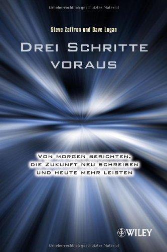 Drei Schritte voraus: Von morgen berichten, die Zukunft neu schreiben und heute mehr leisten