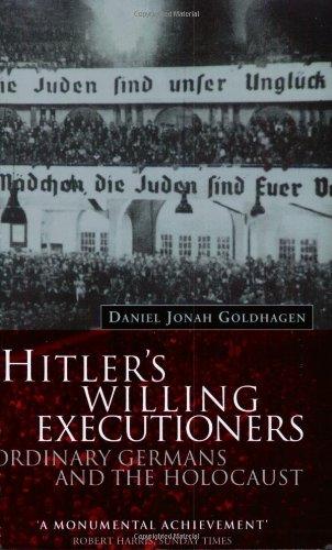 Hitler's Willing Executioners: Ordinary Germans and the Holocaust