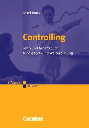 Erfolgreich im Beruf: Controlling: Lehr- und Arbeitsbuch für die Fort- und Weiterbildung. Erfolgreich im Beruf