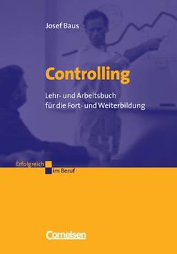 Erfolgreich im Beruf: Controlling: Lehr- und Arbeitsbuch für die Fort- und Weiterbildung. Erfolgreich im Beruf