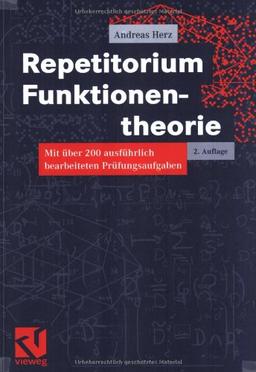 Repetitorium Funktionentheorie: Mit über 200 ausführlich bearbeiteten Prüfungsaufgaben