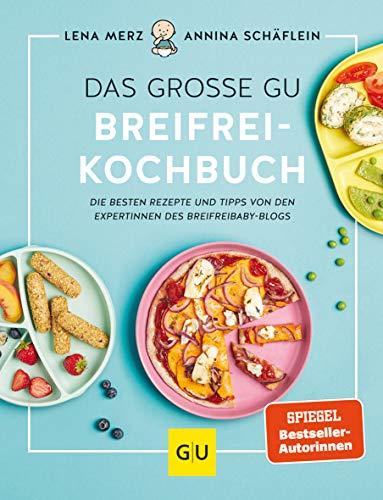 Das große GU Breifrei-Kochbuch: Die besten Rezepte und Tipps von den Expertinnen des breifreibaby-Blogs (GU Familienküche)