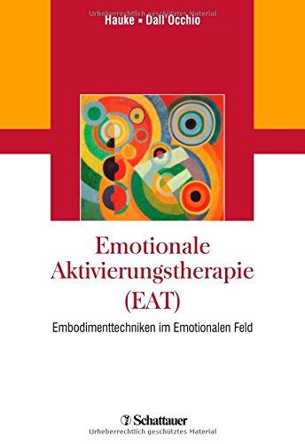 Emotionale Aktivierungstherapie (EAT): Embodimenttechniken im Emotionalen Feld