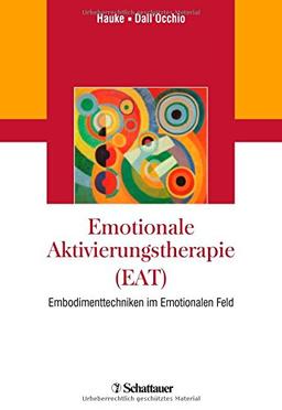 Emotionale Aktivierungstherapie (EAT): Embodimenttechniken im Emotionalen Feld