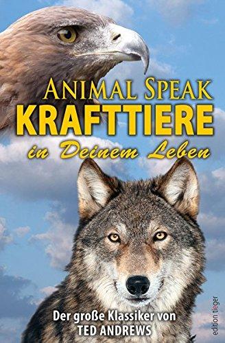 Animal Speak: Krafttiere in Deinem Leben: Der Klassiker von Ted Andrews (edition tieger)