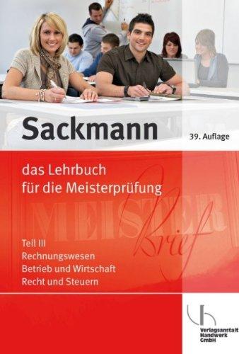 Sackmann 3. Das Lehrbuch für die Meisterprüfung: Teil 3: Rechnungswesen, Betrieb und Wirtschaft, Recht und Steuern