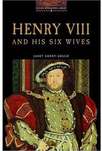 The Oxford Bookworms Library: Stage 2: 700 Headwords Henry VIII and His Six Wives