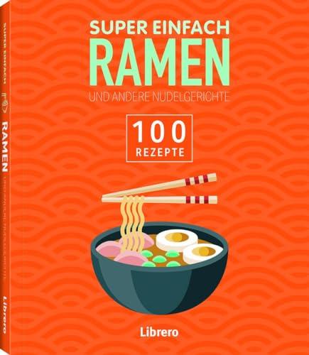 Super Einfach Ramen: 100 Rezepte