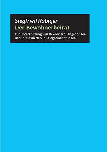 Der Bewohnerbeirat: zur Unterstützung von Bewohnern, Angehörigen und Interessierten in Pflegeeinrichtungen