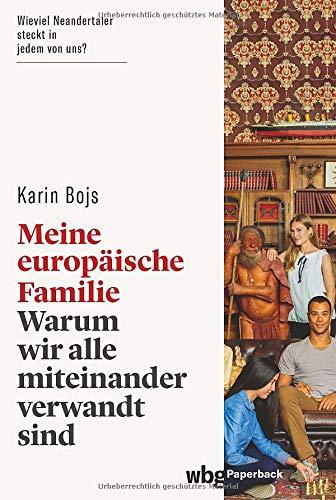 Meine europäische Familie. Warum wir alle miteinander verwandt sind. Wieviel Neandertaler steckt in uns? Was uns Anthropologie, Archäologie und Genetik über die Menschheitsgeschichte erzählen