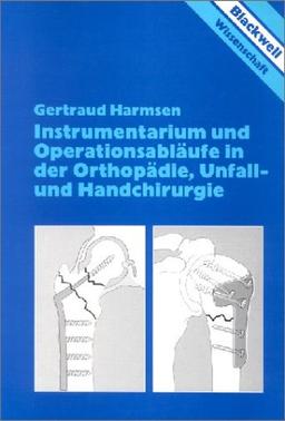 Instrumentarium und Operationsabläufe in der Orthopädie, Unfallchirurgie und Handchirurgie