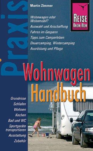 Reise Know-How Praxis: Wohnwagen Handbuch: Ratgeber mit vielen praxisnahen Tipps und Informationen: Praxis-Ratgeber