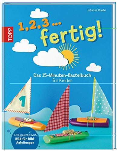 1,2,3 ... fertig!: Das 15-Minuten-Bastelbuch für Kinder