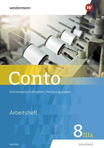 Conto / Betriebswirtschaftslehre / Rechnungswesen für Realschulen in Bayern - Ausgabe 2019: Conto für Realschulen in Bayern - Ausgabe 2019: Arbeitsheft 8IIIa