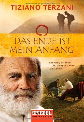 Das Ende ist mein Anfang: Ein Vater, ein Sohn und die große Reise des Lebens