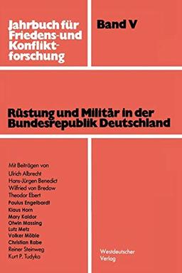 Rüstung und Militär in der Bundesrepublik Deutschland (Jahrbuch für Friedens- und Konfliktforschung, 5, Band 5)