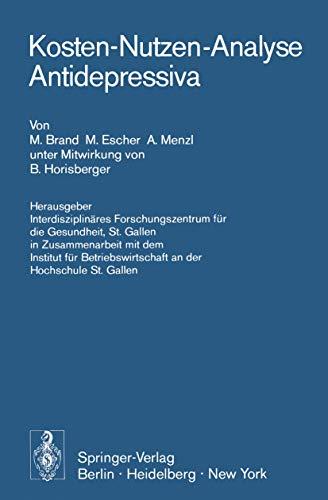 Kosten-Nutzen-Analyse Antidepressiva: Herausgegeben von Interdisziplinäres Forschungszentrum für die Gesundheit,St. Gallen in Zusammenarbeit mit dem ... an der Hochschule St. Gallen