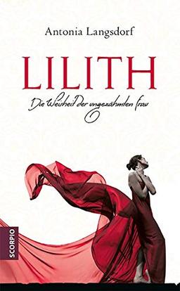 Lilith: Die Weisheit der ungezähmten Frau