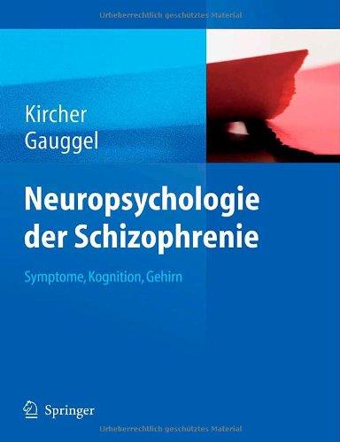 Neuropsychologie der Schizophrenie: Symptome, Kognition, Gehirn: Symtome, Kognition, Gehirn