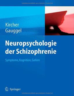 Neuropsychologie der Schizophrenie: Symptome, Kognition, Gehirn: Symtome, Kognition, Gehirn