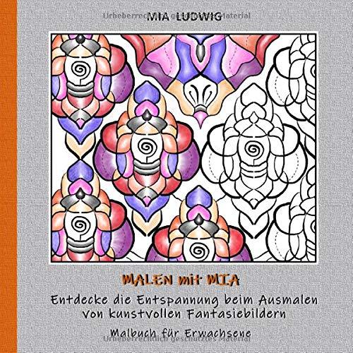 Malen mit Mia - Malbuch für Erwachsene 002001: Entdecke die Entspannung beim Ausmalen von kunstvollen Fantasiebildern