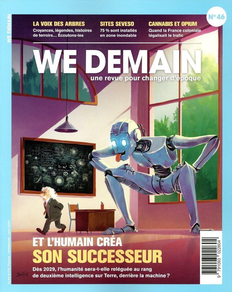 We demain : une revue pour changer d'époque, n° 46. Et l'humain créa son successeur : dès 2029, l'humanité sera-t-elle reléguée au rang de deuxième intelligence sur Terre, derrière la machine ?