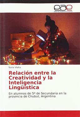 Relación entre la Creatividad y la Inteligencia Lingüística: En alumnos de 5º de Secundaria en la provincia de Chubut, Argentina